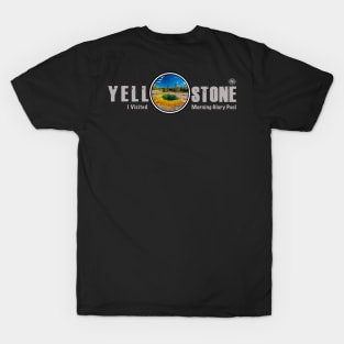 I Visited Morning Glory Pool, Yellowstone National Park T-Shirt